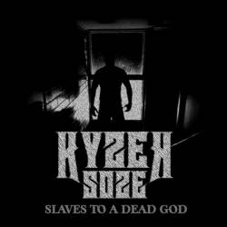 Kyzer Soze : Slaves to a Dead God